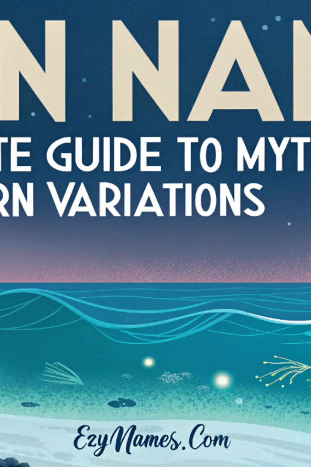 Pinterest banner titled "Siren Names: A Complete Guide to Mythological and Modern Variations" featuring a serene moonlit ocean scene with gentle waves, coral reefs, seashells, marine life, glowing underwater lights, and a distant sailboat on the horizon. The design uses calming blue and turquoise tones with EzyNames.com displayed at the bottom.